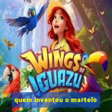 quem inventou o martelo