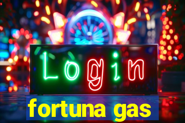 fortuna gas