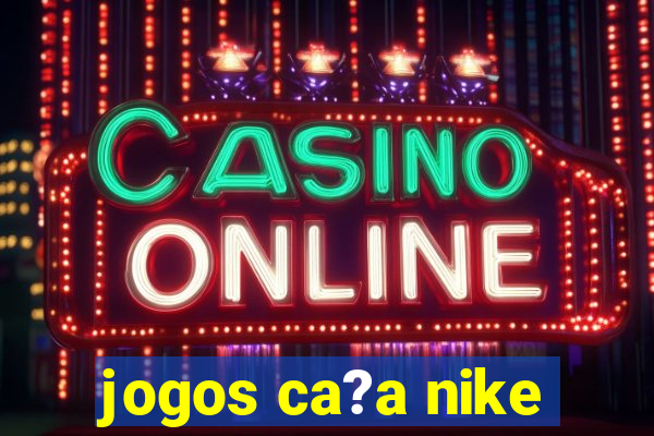 jogos ca?a nike