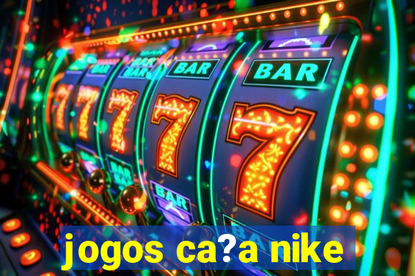 jogos ca?a nike