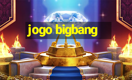 jogo bigbang