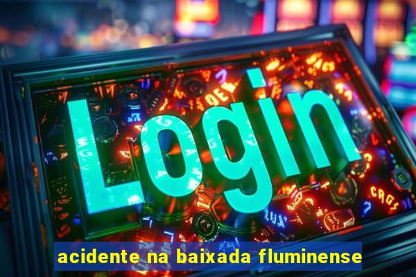 acidente na baixada fluminense