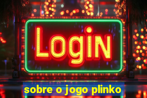 sobre o jogo plinko