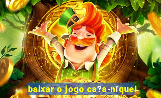 baixar o jogo ca?a-níquel