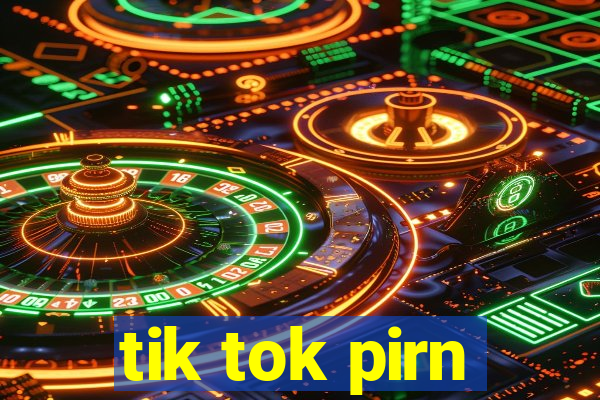 tik tok pirn