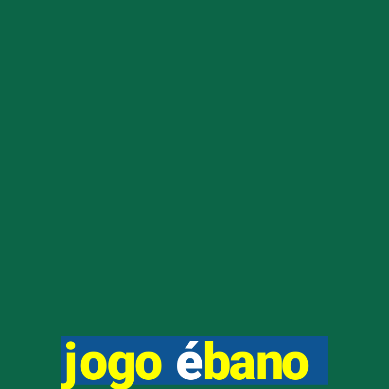 jogo ébano