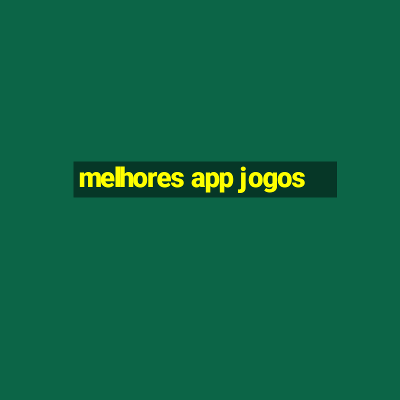 melhores app jogos