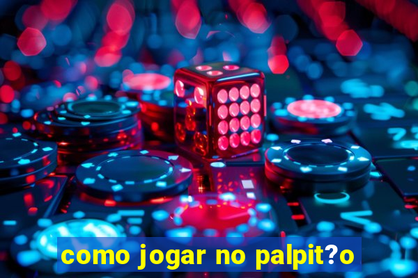 como jogar no palpit?o