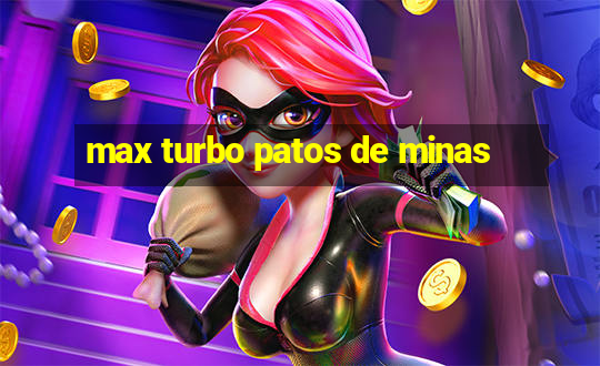 max turbo patos de minas