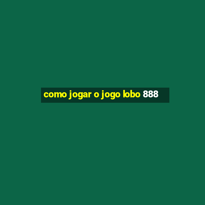 como jogar o jogo lobo 888