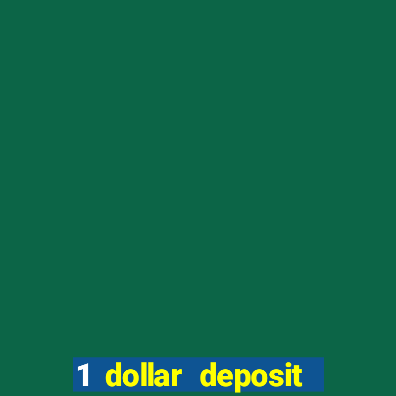 1 dollar deposit casino 1st deposit