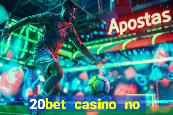 20bet casino no deposit bonus 2022