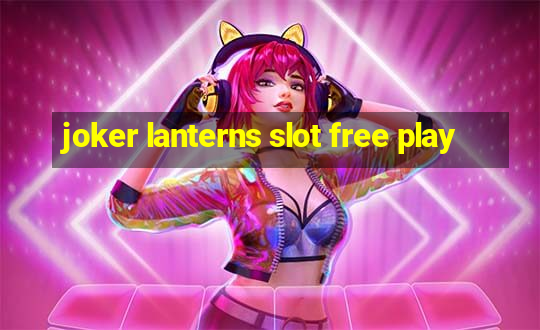 joker lanterns slot free play