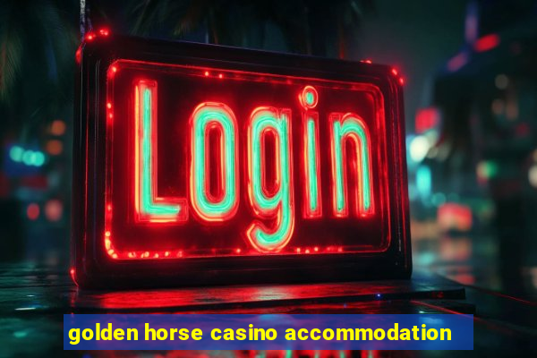 golden horse casino accommodation