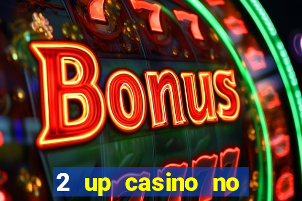 2 up casino no deposit codes