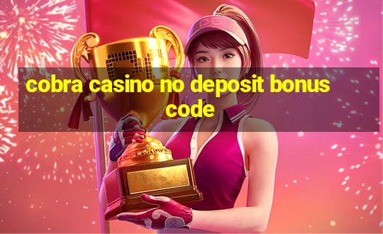 cobra casino no deposit bonus code