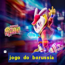 jogo do borussia dortmund ao vivo