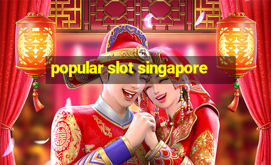 popular slot singapore