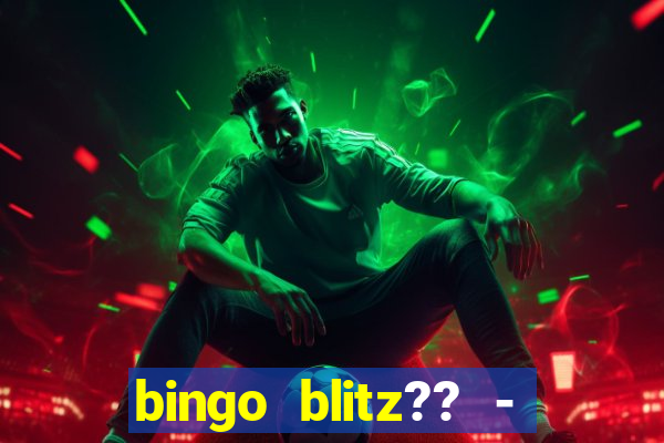 bingo blitz?? - jogos de bingo