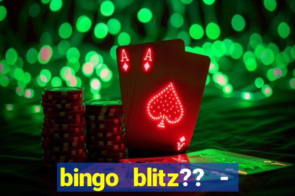 bingo blitz?? - jogos de bingo