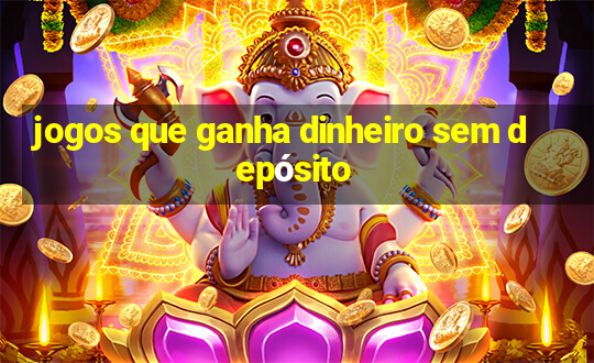 jogos que ganha dinheiro sem depósito