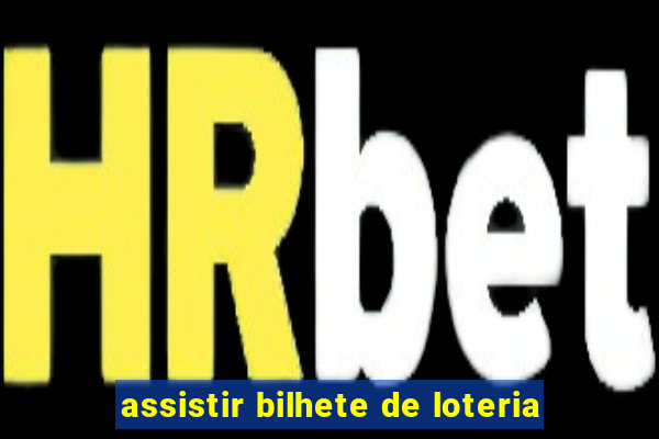 assistir bilhete de loteria