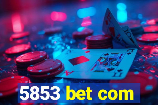 5853 bet com