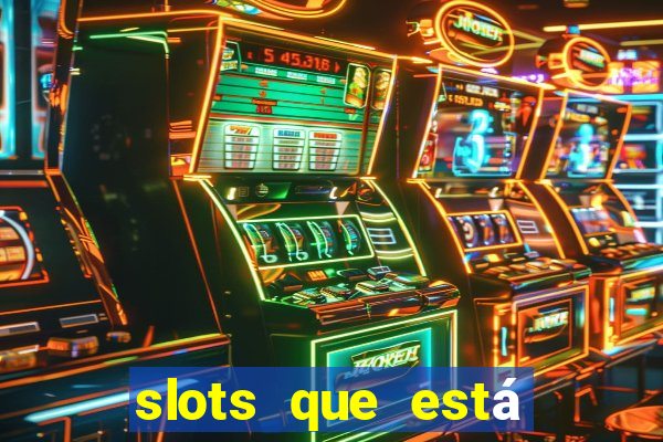 slots que está pagando agora