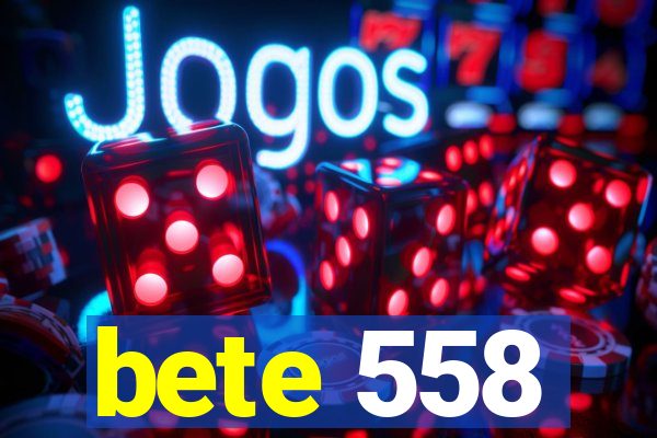 bete 558