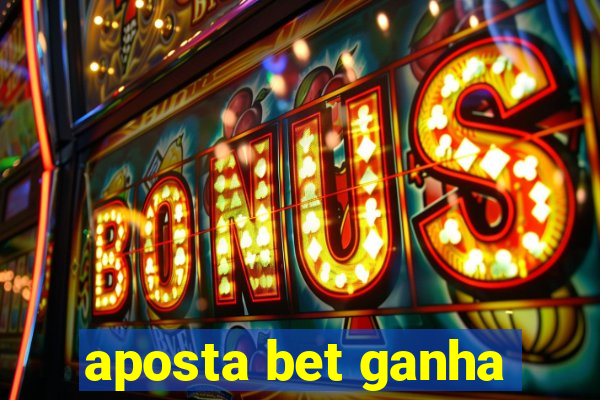 aposta bet ganha