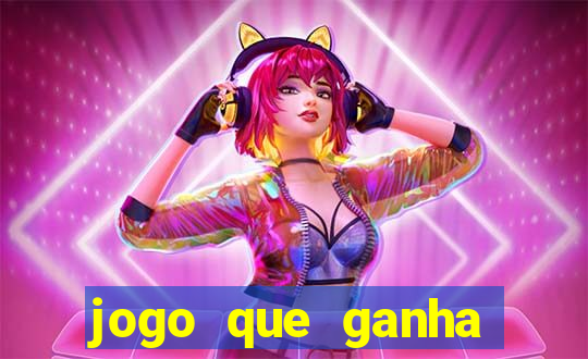 jogo que ganha dinheiro rápido