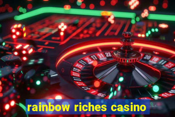 rainbow riches casino