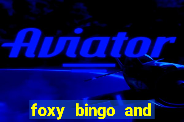 foxy bingo and online casino