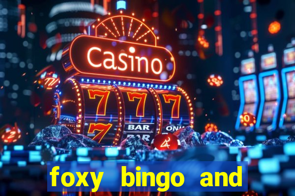 foxy bingo and online casino