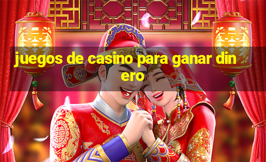 juegos de casino para ganar dinero