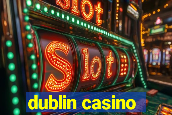 dublin casino