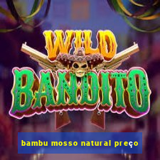 bambu mosso natural preço