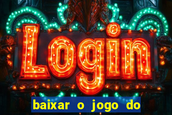 baixar o jogo do tigrinho para ganhar dinheiro