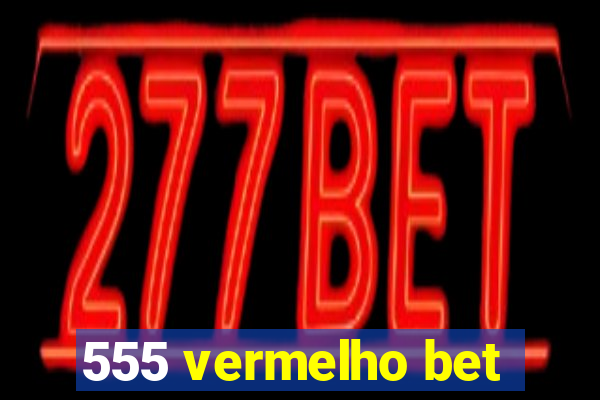 555 vermelho bet