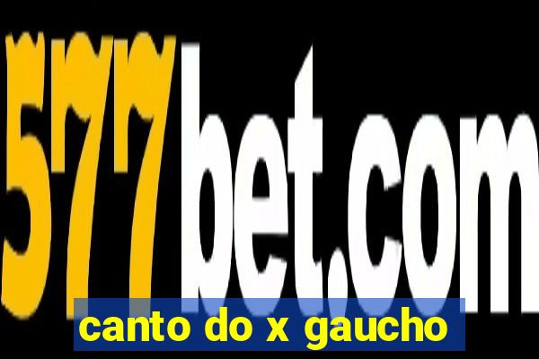 canto do x gaucho