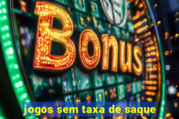 jogos sem taxa de saque