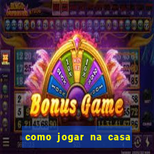 como jogar na casa de aposta