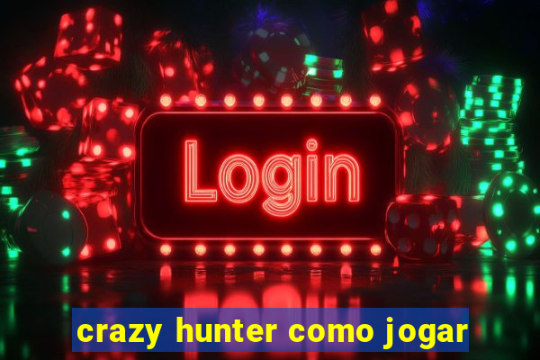 crazy hunter como jogar