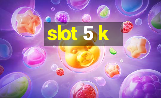 slot 5 k