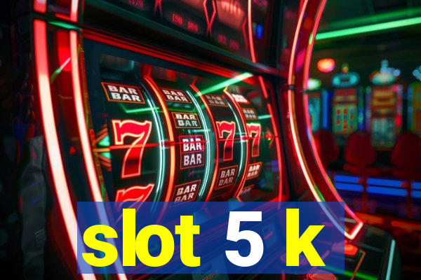 slot 5 k