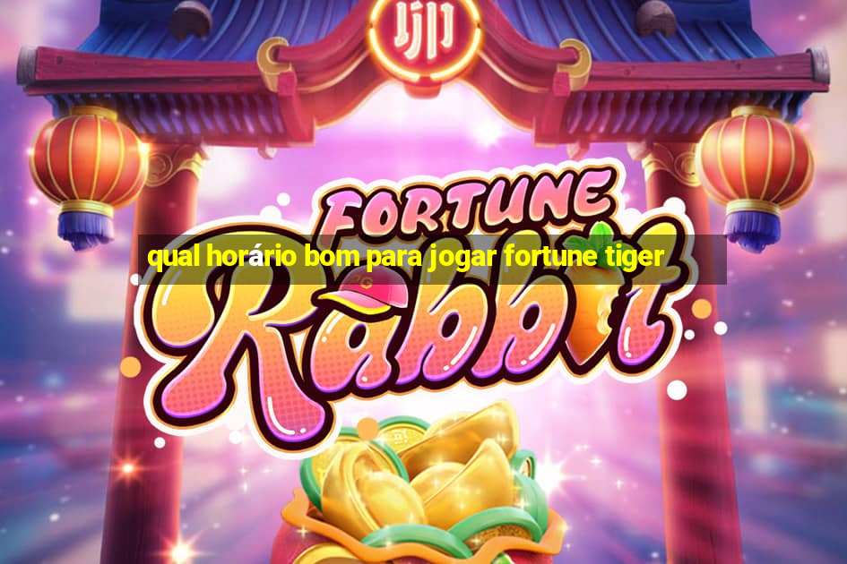 qual horário bom para jogar fortune tiger