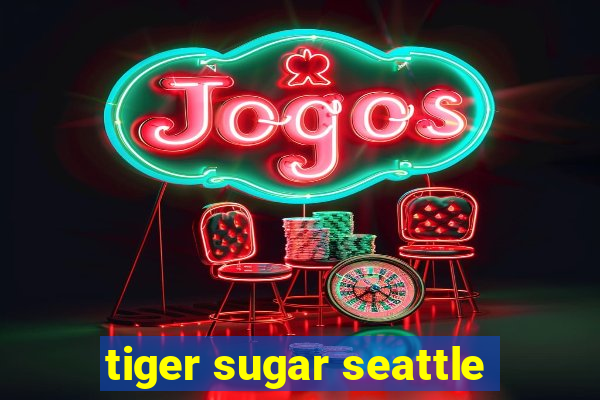 tiger sugar seattle