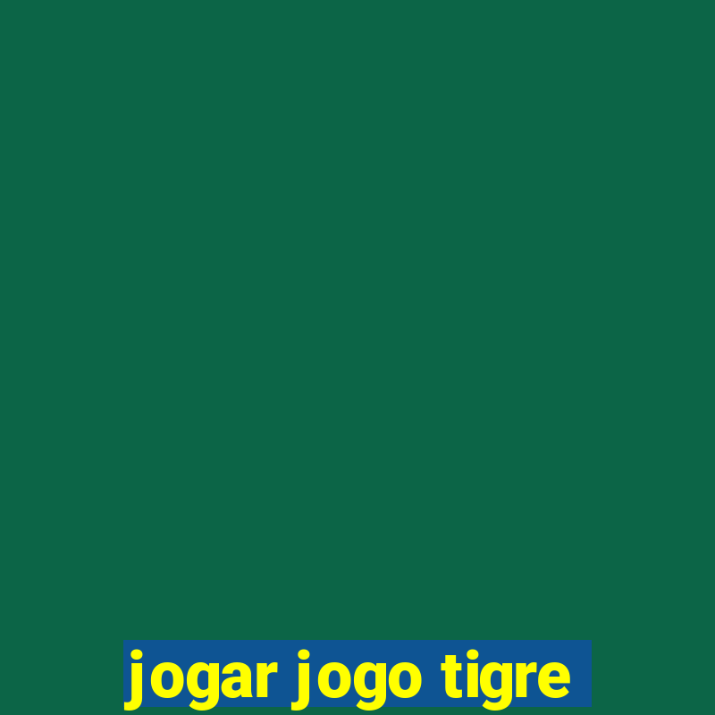 jogar jogo tigre