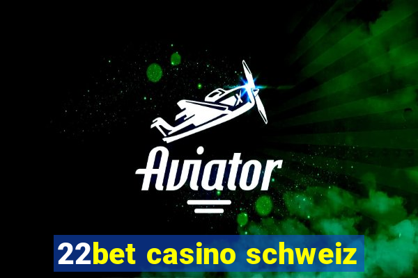 22bet casino schweiz