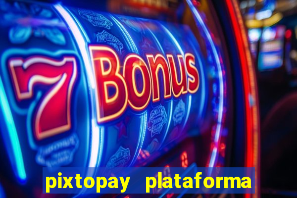 pixtopay plataforma de jogos